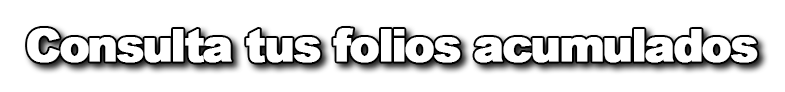 Consulta tus folios acumulados